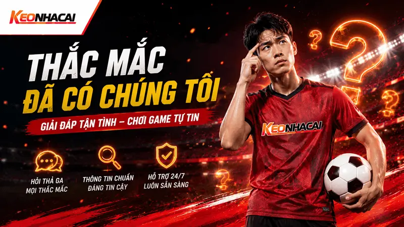 điểm qua những câu hỏi phổ biến mà cược thủ thắc mắc