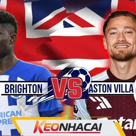 Nhận Định Brighton Vs Aston Villa | Mòng Biển Và Nhà Vua Europa League