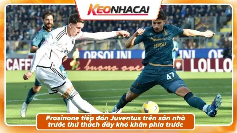 Nhận định Frosinone vs Juventus: Bối cảnh trận đấu