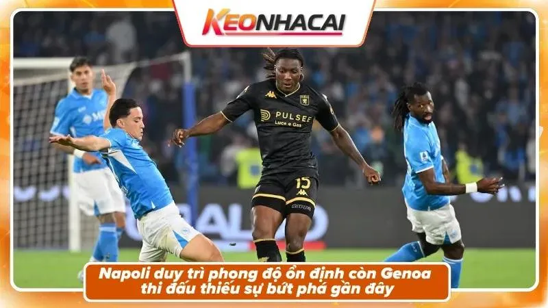 Phong độ và bối cảnh hai đội Genoa và Napoli