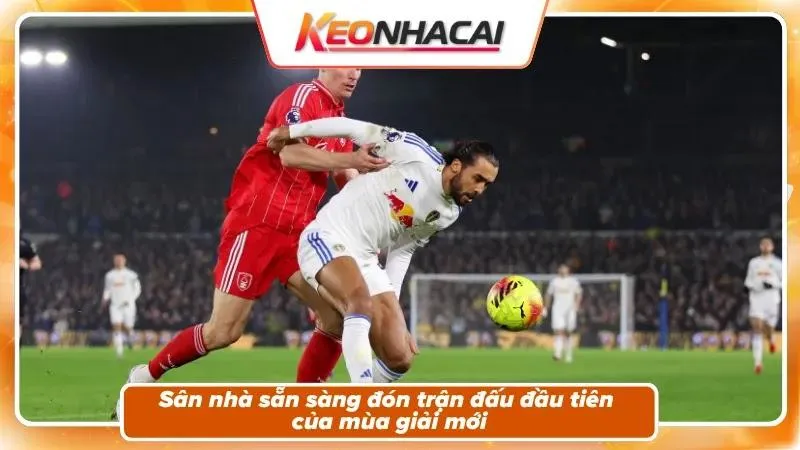 Nhận định Nottingham vs Leeds: bối cảnh trận mở màn